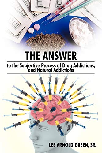 The Answer To The Subjective Process Of Drug Addictions, And Natural Addictions