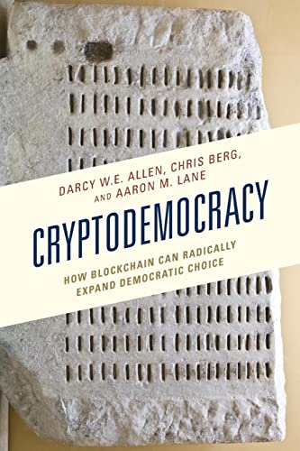 Cryptodemocracy: How Blockchain Can Radically Expand Democratic Choice (Polycentricity: Studies in Institutional Diversity and Voluntary Governance)
