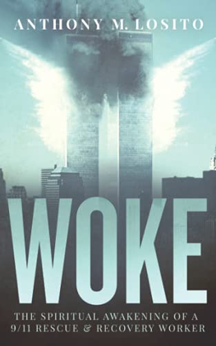 Woke, The Spiritual Awakening of a 9/11 Rescue & Recovery Worker