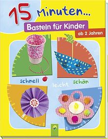 15 Minuten... Basteln für Kinder: schnell - leicht -schön