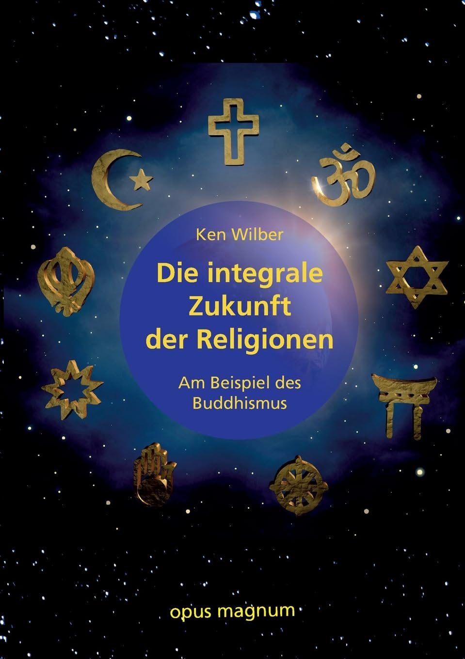 Die integrale Zukunft der Religionen: Am Beispiel des Buddhismus