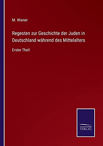 Regesten zur Geschichte der Juden in Deutschland während des Mittelalters: Erster Theil