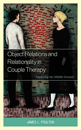 Object Relations and Relationality in Couple Therapy: Exploring the Middle Ground (The Library of Object Relations)