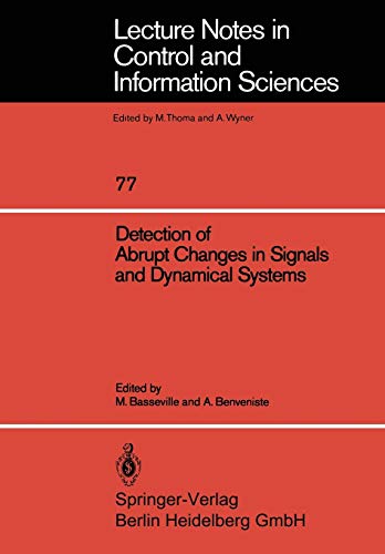 Detection of Abrupt Changes in Signals and Dynamical Systems (Lecture Notes in Control and Information Sciences, 77, Band 77)