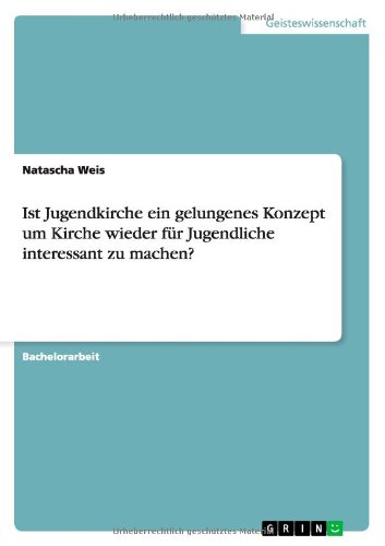 Ist Jugendkirche ein gelungenes Konzept um Kirche wieder für Jugendliche interessant zu machen?