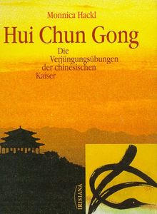 Hui Chun Gong. Die Verjüngungsübungen der chinesischen Kaiser