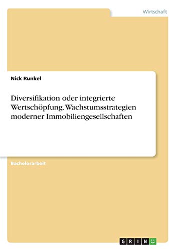 Diversifikation oder integrierte Wertschöpfung. Wachstumsstrategien moderner Immobiliengesellschaften