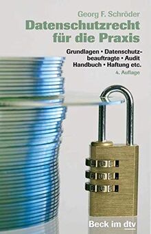 Datenschutzrecht für die Praxis: Grundlagen, Datenschutzbeauftragte, Audit, Handbuch, Haftung etc.