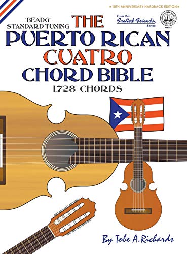 The Puerto Rican Cuatro Chord Bible: BEADG Standard Tuning 1,728 Chords (Fretted Friends)