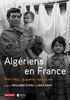 Algériens en France : 1954-1962 : la guerre, l'exil, la vie