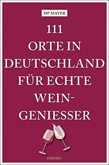 111 Orte in Deutschland für echte Weingenießer: Reiseführer