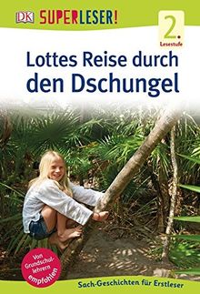 SUPERLESER! Lottes Reise durch den Dschungel: 2. Lesestufe, Sach-Geschichten für Erstleser