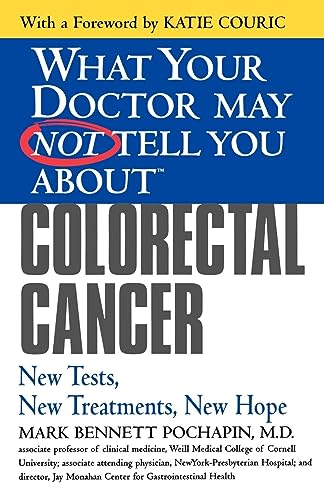 What Your Doctor May Not Tell You AboutTM Colorectal Cancer: New Tests, New Treatments, New Hope (What Your Doctor May Not Tell You About...(Paperback))