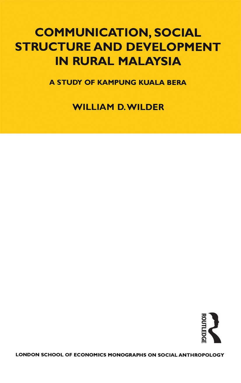 Communication, Social Structure and Development in Rural Malaysia: A Study of Kampung Kuala Bera (Lse Monographs on Social Anthropology)