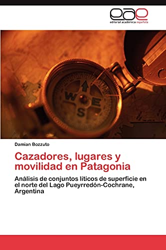 Cazadores, lugares y movilidad en Patagonia: Análisis de conjuntos líticos de superficie en el norte del Lago Pueyrredón-Cochrane, Argentina