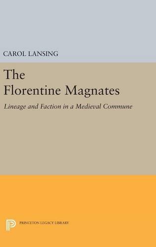 The Florentine Magnates: Lineage and Faction in a Medieval Commune (Princeton Legacy Library)