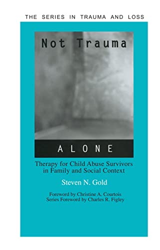 Not Trauma Alone: Therapy for Child Abuse Survivors in Family and Social Context (Trauma and Loss)