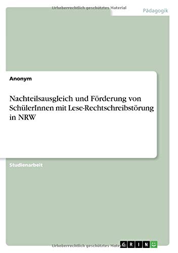 Nachteilsausgleich und Förderung von SchülerInnen mit Lese-Rechtschreibstörung in NRW