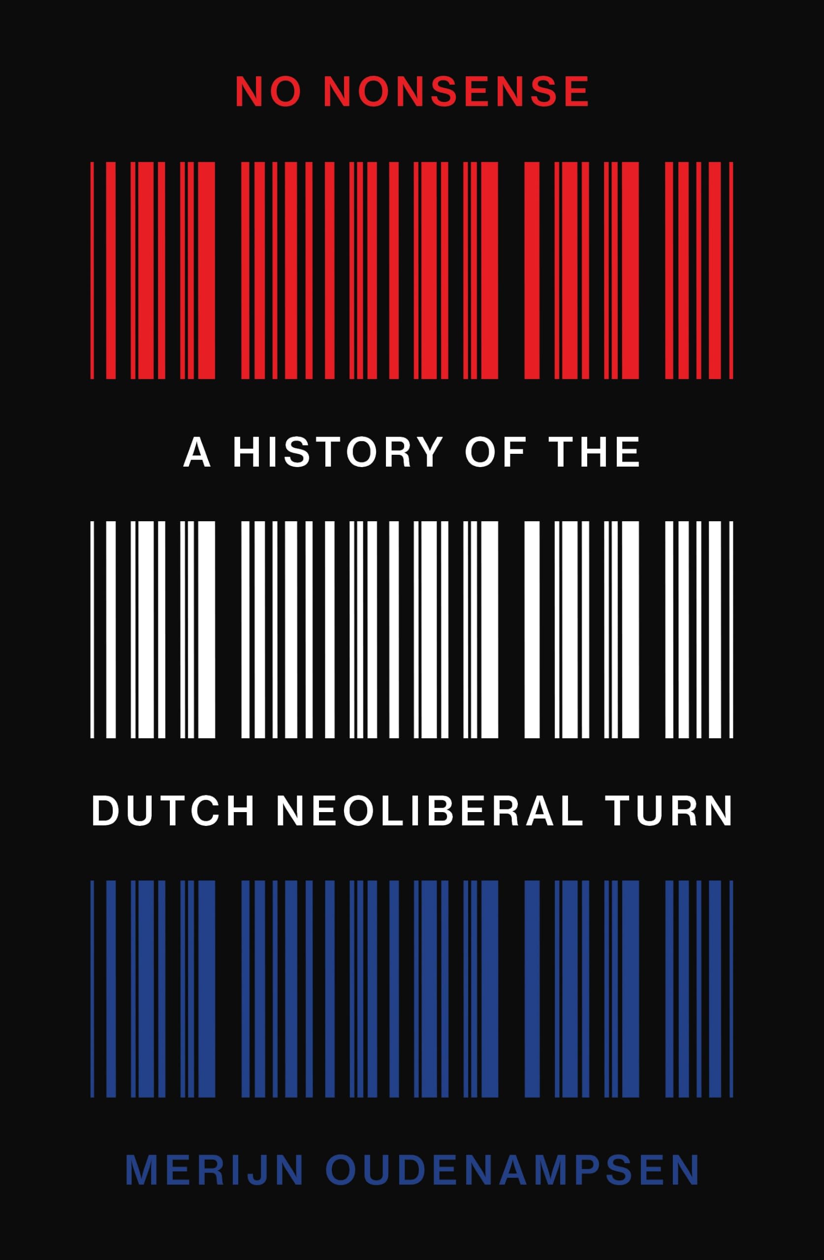 No Nonsense: A History of the Dutch Neoliberal Turn