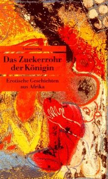 Das Zuckerrohr der Königin. Erotische Geschichten aus Afrika.