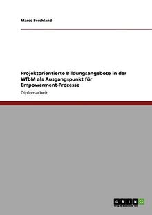 Projektorientierte Bildungsangebote in der WfbM als Ausgangspunkt für Empowerment-Prozesse