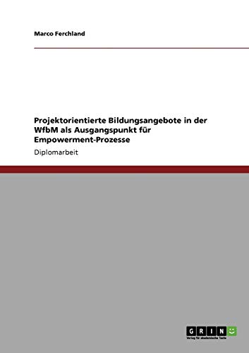 Projektorientierte Bildungsangebote in der WfbM als Ausgangspunkt für Empowerment-Prozesse