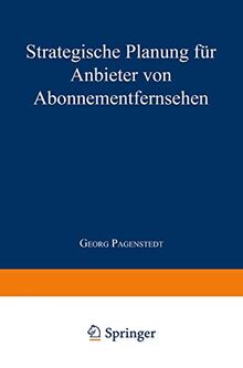Strategische Planung für Anbieter von Abonnementfernsehen (Gabler Edition Wissenschaft) (German Edition)