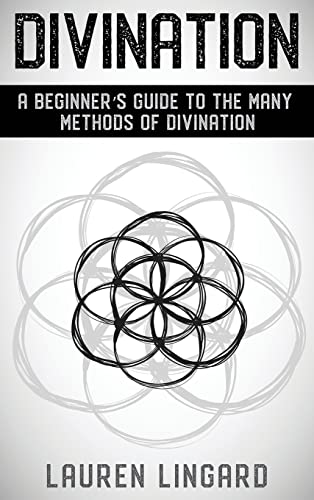Divination: A Beginner's Guide to the Many Methods of Divination