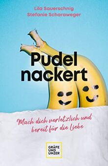 Pudelnackert: Mach dich verletzlich und bereit für die Liebe