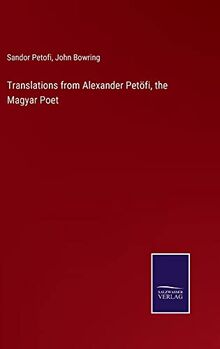 Translations from Alexander Petöfi, the Magyar Poet
