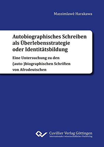 Autobiographisches Schreiben als Überlebensstrategie oder Identitätsbildung: Eine Untersuchung zu den (auto-)biographischen Schriften von Afrodeutschen