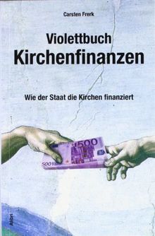 Violettbuch Kirchenfinanzen: Wie der Staat die Kirchen finanziert