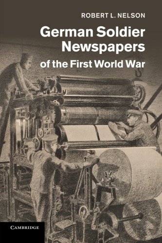 German Soldier Newspapers of the First World War (Studies in the Social and Cultural History of Modern Warfare, Band 33)