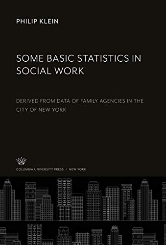 Some Basic Statistics in Social Work: Derived from Data of Family Agencies in the City of New York