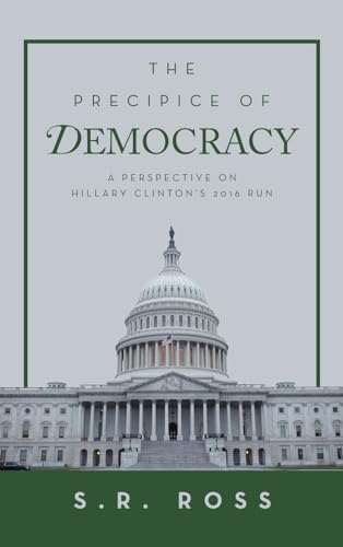 The Precipice of Democracy: A Perspective on Hillary Clinton's 2016 Run