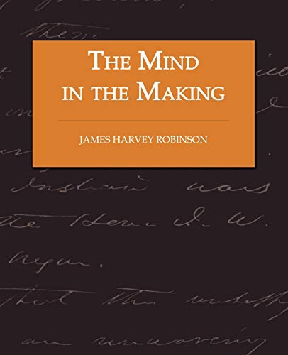 The Mind in the Making - The Relation of Intelligence to Social Reform