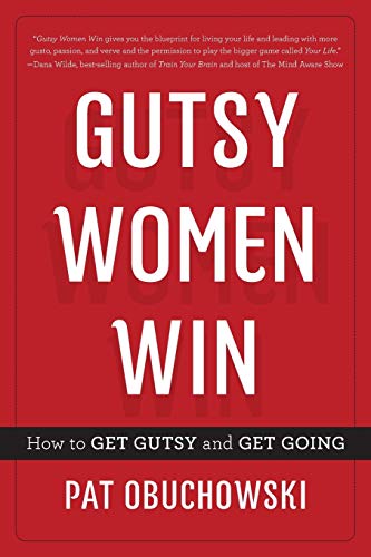 Gutsy Women Win: How to Get Gutsy and Get Going