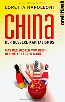 China - der bessere Kapitalismus: Was der Westen vom Reich der Mitte lernen kann