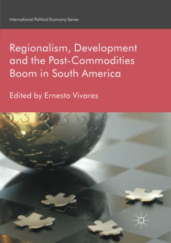 Regionalism, Development and the Post-Commodities Boom in South America (International Political Economy Series)