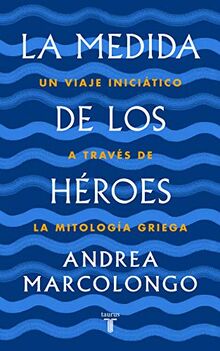 La medida de los héroes: Un viaje iniciático a través de la mitología griega (Pensamiento)