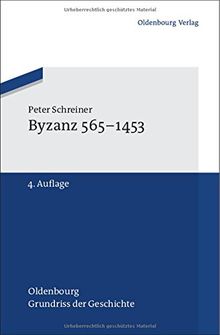 Byzanz 565-1453 (Oldenbourg Grundriss der Geschichte, Band 22)