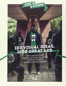 100 visual ideas, 1.000 great ads : how advertising recycles and hijacks world famous symbols and images