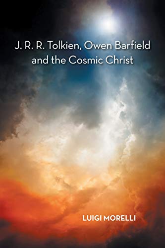 Luigi Morelli J. R. R. Tolkien, Owen Barfield And The Cosmic Christ
