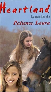 Heartland : le pays où l'amour des chevaux guérit toutes les blessures. Vol. 28. Patience, Laura