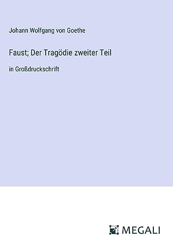 Faust; Der Tragödie zweiter Teil: in Großdruckschrift