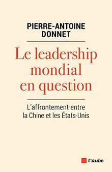 Le leadership mondial en question : l'affrontement entre la Chine et les Etats-Unis