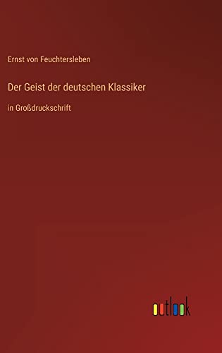 Der Geist der deutschen Klassiker: in Großdruckschrift