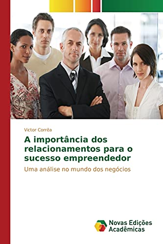 A importância dos relacionamentos para o sucesso empreendedor: Uma análise no mundo dos negócios