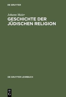 Geschichte der jüdischen Religion: Von der Zeit Alexander des Großen bis zur Aufklärung mit einem Ausblick auf das 19./20. Jahrhundert (de Gruyter Lehrbuch)