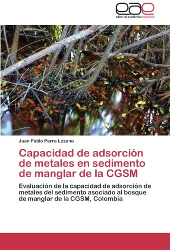 Capacidad de adsorción de metales en sedimento de manglar de la CGSM: Evaluación de la capacidad de adsorción de metales del sedimento asociado al bosque de manglar de la CGSM, Colombia